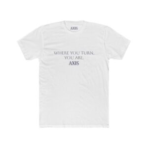 AXIS "Where you turn, you are." Unisex Comfortable Cotton Shirt for Everyday Wear