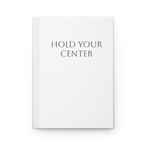 HOLD YOUR CENTER Inspirational Hardcover Journal for Mindfulness, Reflective Writing and Gratitude