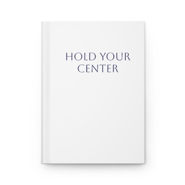 HOLD YOUR CENTER Inspirational Hardcover Journal for Mindfulness, Reflective Writing and Gratitude
